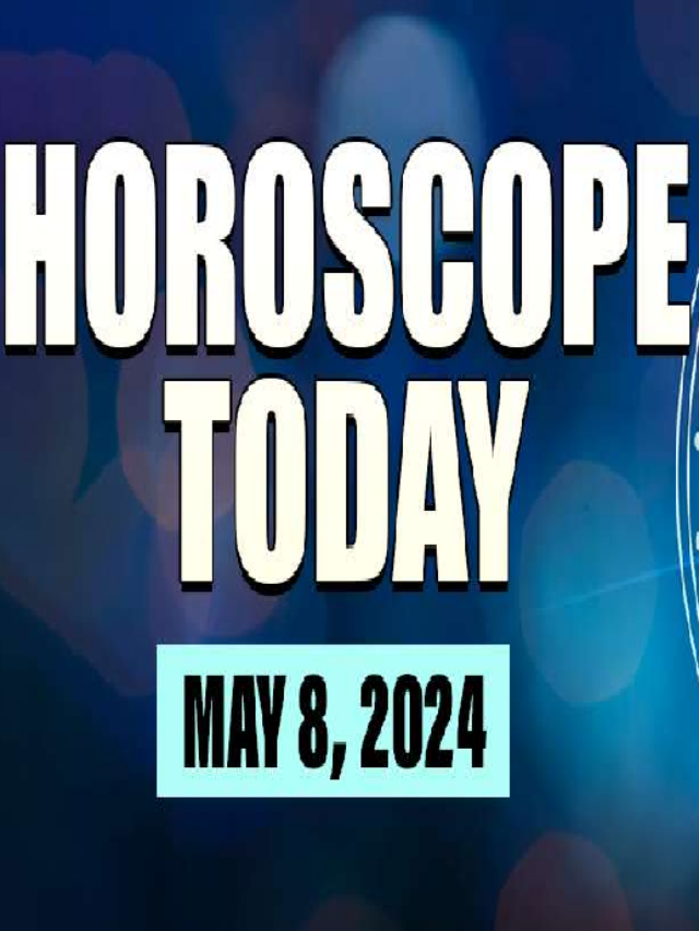 Daily Horoscope: May 8, 2024