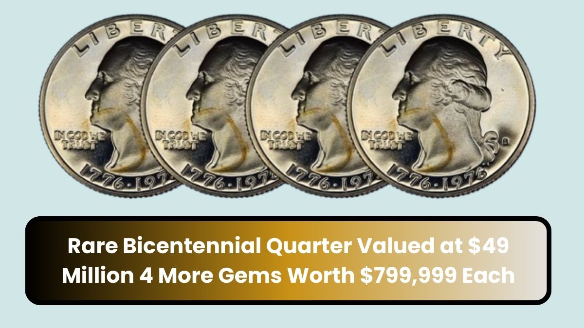 Rare Bicentennial Quarter Valued at $49 Million Discover 4 More Gems Worth $799,999 Each